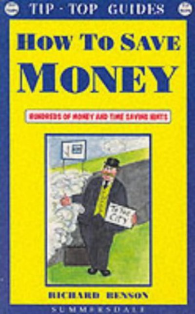 Cover for Richard Benson · How to Save Money: Hundreds of Money and Time Saving Hints (Paperback Book) (1995)