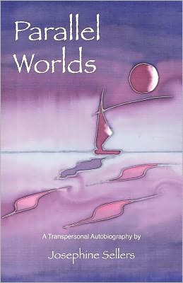 Cover for Josephine Sellers · Parallel Worlds: A Transpersonal Autobiography (Paperback Book) (2011)