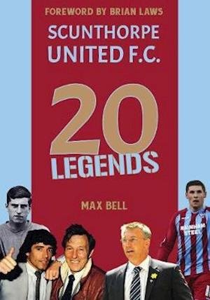 Cover for Max Bell · 20 Legends: Scunthorpe United (Hardcover Book) (2020)