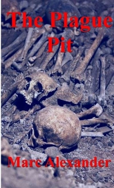 The Plague Pit - Marc Alexander - Books - Willow eBooks - 9781909473195 - April 12, 2014