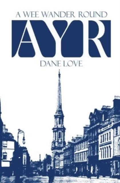 A Wee Wander Round Ayr - Dane Love - Books - Carn Publishing ltd - 9781911043195 - August 25, 2023