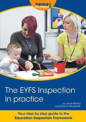 The EYFS Inspection in practice: Your step by step guide to the Education Inspection Framework - Jenny Barber - Books - Practical Pre-School Books - 9781912611195 - November 21, 2019