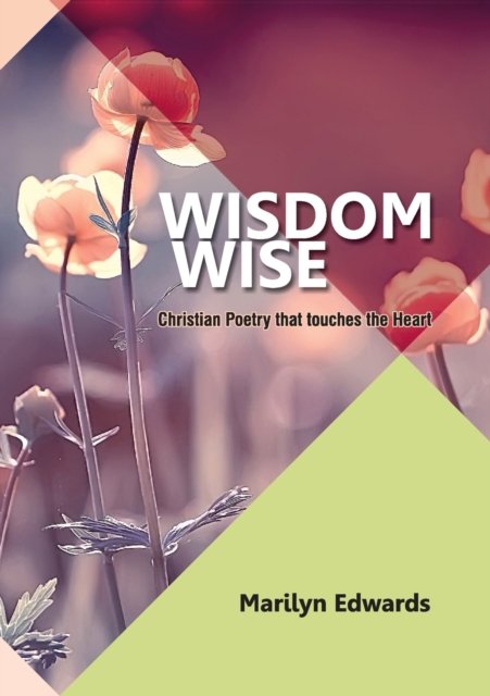Marilyn Edwards · Wisdom Wise: Christian Poetry that touches the heart (Paperback Bog) (2020)