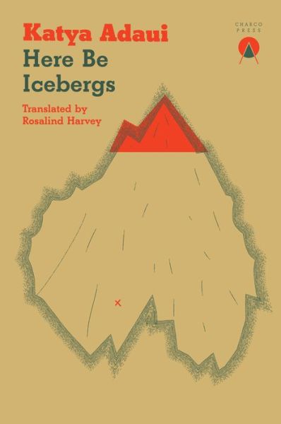 Cover for Katya Adaui · Here Be Icebergs (Paperback Book) (2022)