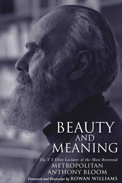 Cover for Metropolitan Anthony Bloom · Beauty and Meaning: The T. S. Eliot Lectures of the Most Reverend Anthony Bloom (Hardcover Book) (2023)