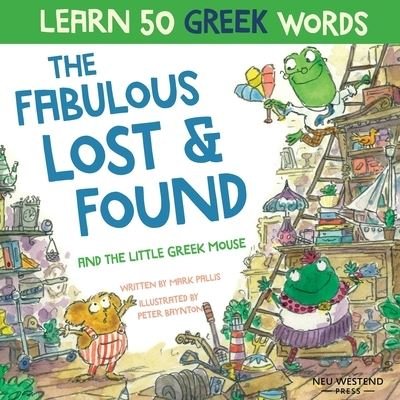The Fabulous Lost & Found and the little Greek mouse: Laugh as you learn 50 greek words with this bilingual English Greek book for kids - Mark Pallis - Kirjat - Neu Westend Press - 9781916080195 - maanantai 1. kesäkuuta 2020