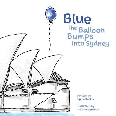 Cover for Lynnette Sim · Blue the Balloon Bumps into Sydney (Paperback Book) (2021)