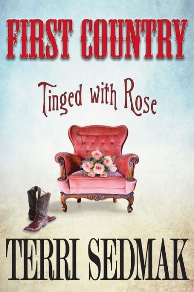Cover for Terri Sedmak · First Country - Tinged with Rose - Liberty &amp; Property Legends (Taschenbuch) (2013)