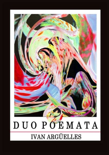 Duo Poemata - Ivan Arguelles - Books - Lulu Press - 9781938521195 - March 3, 2015