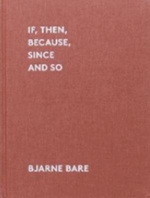 Cover for Bjarne Bare · If, Then, Because, Since and So (Hardcover Book) (2017)