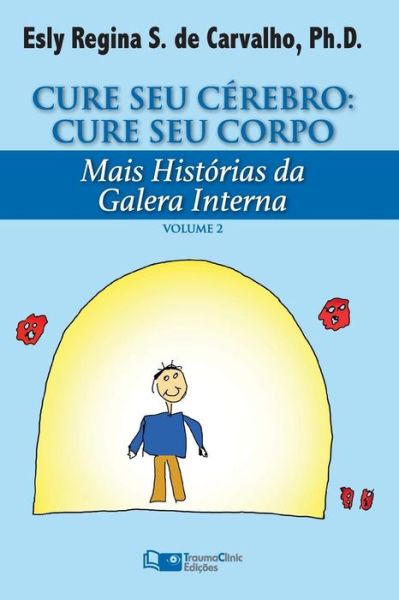 Cover for Esly Regina Souza De Carvalho Phd · Cure Seu Cerebro: Cure Seu Corpo: Mais Historias Da Galera Interna (Pocketbok) (2015)