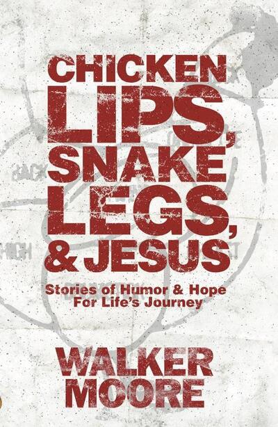 Cover for Walker Moore · Chicken Lips, Snake Legs, and Jesus (Book) (2018)