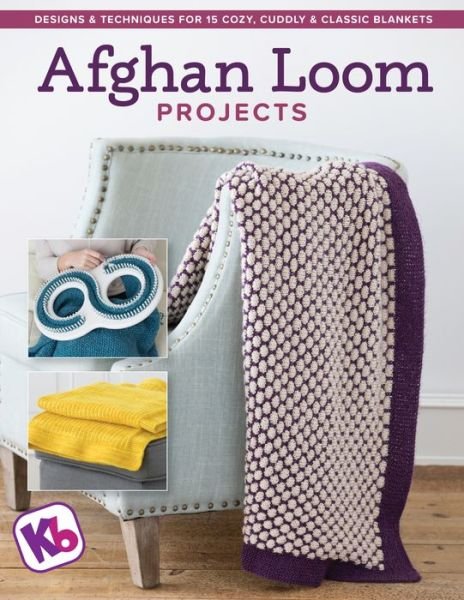 Cover for KB Looms · Afghan Loom Projects: Designs and Techniques for 15 Cozy, Cuddly and Classic Blankets (Paperback Book) [2 New edition] (2020)