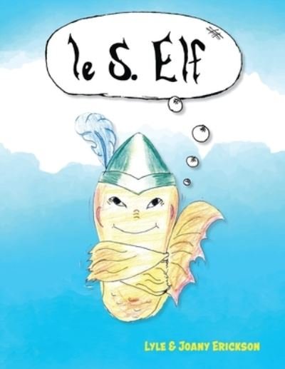 Cover for Lyle &amp; Joany Erickson · Le. S. Elf : (the S. Elf) (Bok) (2023)
