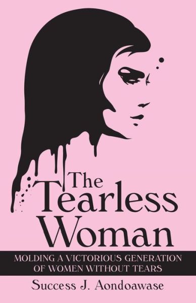 Cover for Success J Aondoawase · The Tearless Woman: Molding a Victorious Generation of Women Without Tears (Paperback Book) (2019)