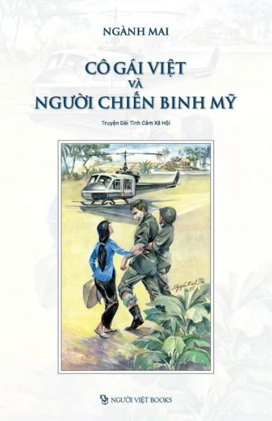 Co Gai Viet Va Nguoi Chien Binh My - Mai Nganh - Livres - Createspace Independent Publishing Platf - 9781973928195 - 14 août 2017
