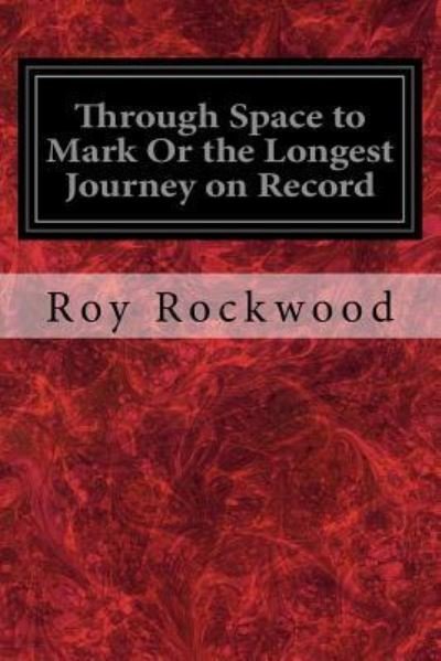 Cover for Roy Rockwood · Through Space to Mark Or the Longest Journey on Record (Pocketbok) (2017)