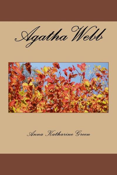 Agatha Webb - Anna Katharine Green - Books - Createspace Independent Publishing Platf - 9781979942195 - December 30, 2017