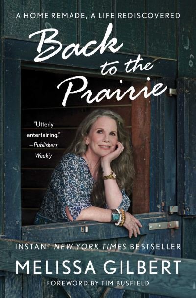 Cover for Melissa Gilbert · Back to the Prairie: A Home Remade, A Life Rediscovered (Paperback Book) (2023)