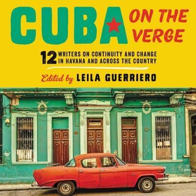 Cover for Leila Guerriero · Cuba on the Verge 12 Writers on Continuity and Change in Havana and across the Country (CD) (2018)