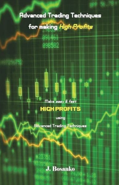 Cover for J Bosanko · Advanced Trading Techniques for Making High Profits (Paperback Book) (2018)