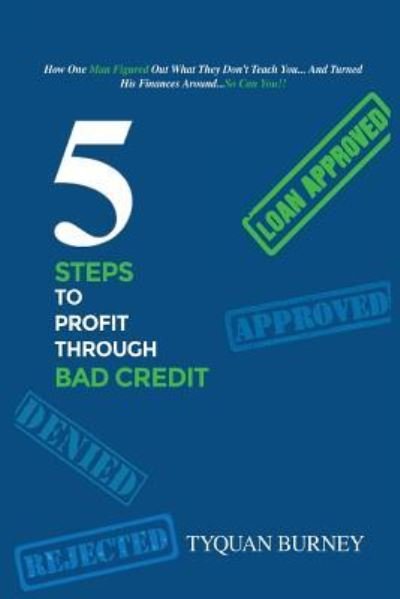 Cover for Tyquan Burney · 5 Steps To Profit Through Bad Credit (Paperback Bog) (2018)