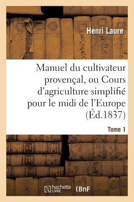 Cover for Laure-h · Manuel Du Cultivateur Provencal, Ou Cours D'agriculture Simplifie. T1 (Paperback Book) [French edition] (2022)