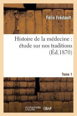 Cover for Fredault-f · Histoire De La Medecine: Etude Sur Nos Traditions T01 (Paperback Book) (2015)