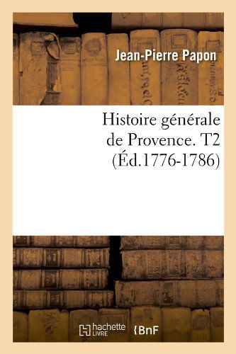Jean-Pierre Papon · Histoire Generale de Provence. T2 (Ed.1776-1786) - Histoire (Paperback Book) [French edition] (2012)