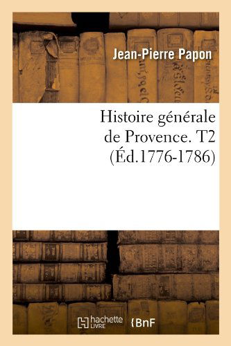 Histoire Generale de Provence. T2 (Ed.1776-1786) - Histoire - Jean-Pierre Papon - Books - Hachette Livre - BNF - 9782012671195 - June 1, 2012