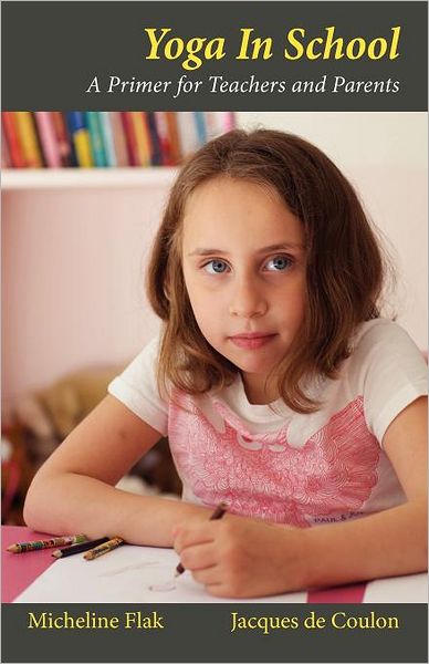 Cover for Micheline Flak · Yoga in School, a Primer for Teachers and Parents (Paperback Book) (2011)