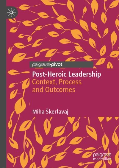 Cover for Miha Skerlavaj · Post-Heroic Leadership: Context, Process and Outcomes (Hardcover bog) [1st ed. 2022 edition] (2022)