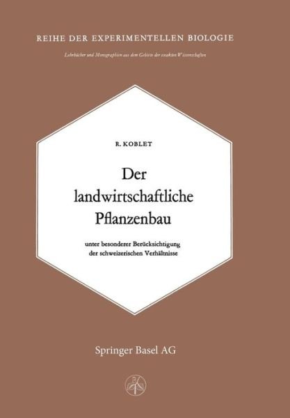 Der Landwirtschaftliche Pflanzenbau: Unter Besonderer Berucksichtigung Der Schweizerischen Verhaltnisse - R Koblet - Books - Springer Basel - 9783034869195 - December 4, 2014