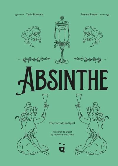 Cover for Tania Brasseur · Absinthe: The Forbidden Spirit (Hardcover Book) (2024)