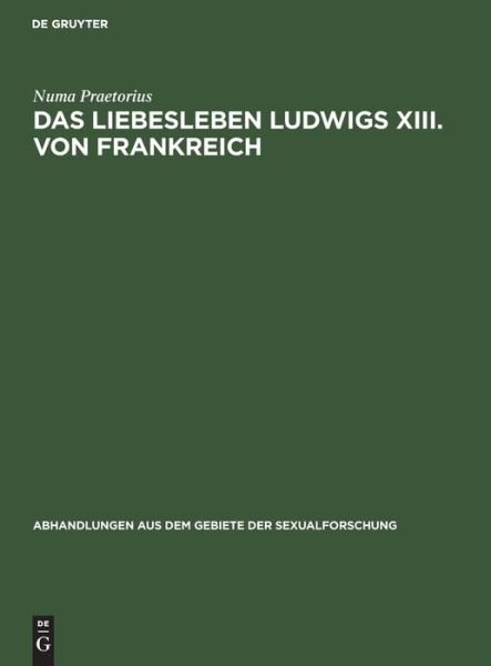 Cover for Numa Praetorius · Liebesleben Ludwigs XIII. Von Frankreich (Bok) (1920)