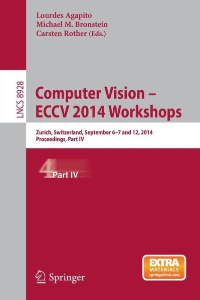 Cover for Lourdes Agapito · Computer Vision - ECCV 2014 Workshops: Zurich, Switzerland, September 6-7 and 12, 2014, Proceedings, Part IV - Image Processing, Computer Vision, Pattern Recognition, and Graphics (Paperback Book) [2015 edition] (2015)