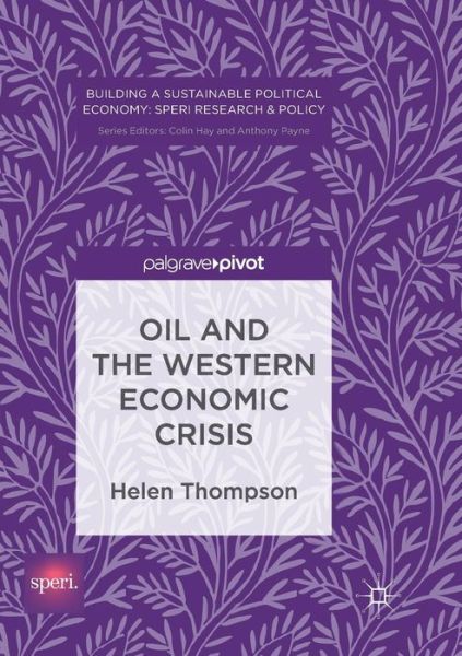 Cover for Helen Thompson · Oil and the Western Economic Crisis - Building a Sustainable Political Economy: SPERI Research &amp; Policy (Pocketbok) [Softcover reprint of the original 1st ed. 2017 edition] (2018)