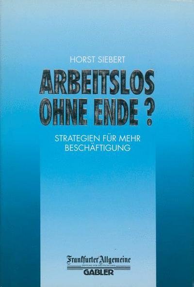 Arbeitslos Ohne Ende?: Strategien fur Mehr Beschaftigung - FAZ - Gabler Edition - Siebert  Prof. Dr. H - Böcker - Gabler Verlag - 9783322847195 - 23 augusti 2014