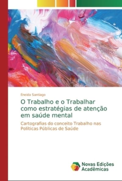 Cover for Eneida Santiago · O Trabalho e o Trabalhar como estrategias de atencao em saude mental (Pocketbok) (2019)