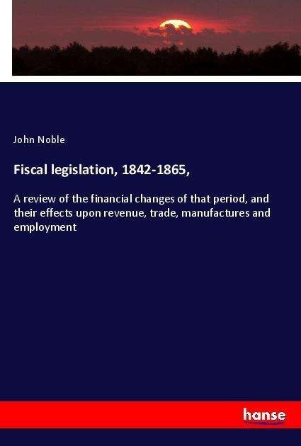 Cover for Noble · Fiscal legislation, 1842-1865, (Buch)
