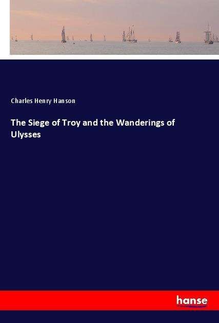 The Siege of Troy and the Wander - Hanson - Books -  - 9783337742195 - 