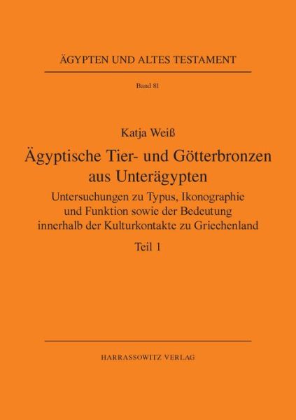 Cover for Katja Weiss · Ägyptische Tier- Und Götterbronzen Aus Unterägypten: Untersuchungen Zu Typus, Ikonographie Und Funktion Sowie Der Bedeutung Innerhalb Der ... Und Altes Testament) (Hardcover Book) [German edition] (2012)