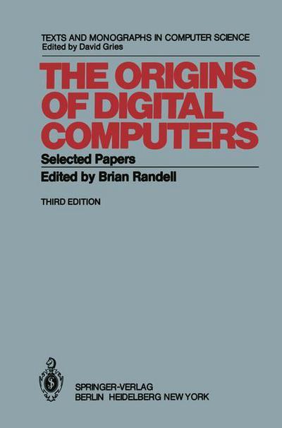 The Origins of Digital Computers: Selected Papers - Monographs in Computer Science - B Randell - Books - Springer-Verlag Berlin and Heidelberg Gm - 9783540113195 - July 1, 1982