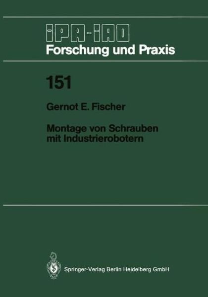 Cover for Gernot E Fischer · Montage Von Schrauben Mit Industrierobotern - IPA-Iao - Forschung Und Praxis (Paperback Book) [German edition] (1990)