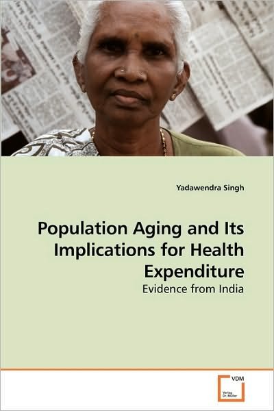 Cover for Yadawendra Singh · Population Aging and Its Implications for Health Expenditure: Evidence from India (Pocketbok) (2010)