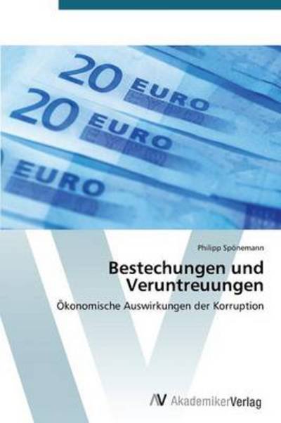 Cover for Philipp Spönemann · Bestechungen Und Veruntreuungen: Ökonomische Auswirkungen Der Korruption (Pocketbok) [German edition] (2012)
