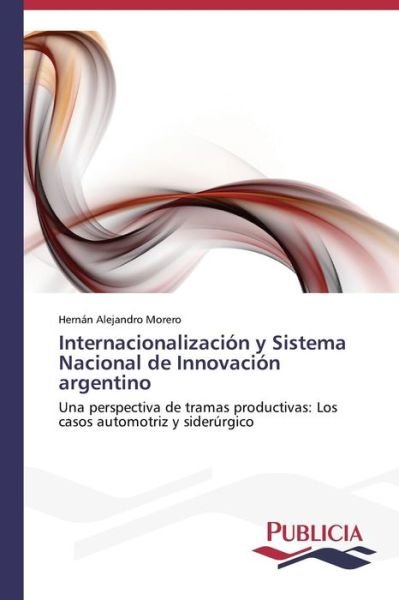 Cover for Hernán Alejandro Morero · Internacionalización Y Sistema Nacional De Innovación Argentino (Paperback Book) [Spanish edition] (2013)