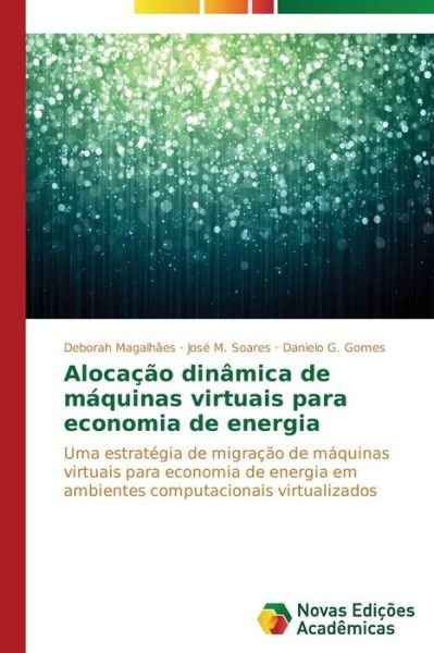 Cover for Danielo G. Gomes · Alocação Dinâmica De Máquinas Virtuais Para Economia De Energia: Uma Estratégia De Migração De Máquinas Virtuais Para Economia De Energia Em Ambientes Computacionais Virtualizados (Paperback Book) [Portuguese edition] (2014)