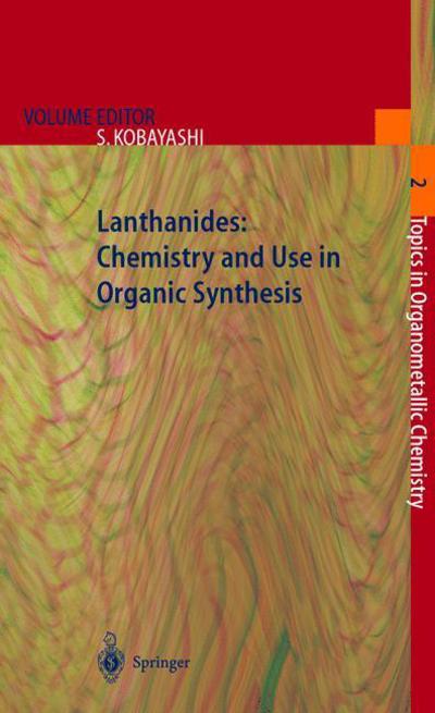 Cover for Shu Kobayashi · Lanthanides: Chemistry and Use in Organic Synthesis - Topics in Organometallic Chemistry (Paperback Book) [Softcover reprint of hardcover 1st ed. 1999 edition] (2010)