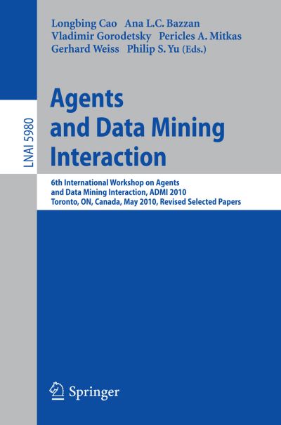 Agents and Data Mining Interaction: 6th International Workshop on Agents and Data Mining Interaction, ADMI 2010, Toronto, ON, Canada, May 11, 2010, Revised Selected Papers - Lecture Notes in Artificial Intelligence - Longbing Cao - Livros - Springer-Verlag Berlin and Heidelberg Gm - 9783642154195 - 1 de setembro de 2010